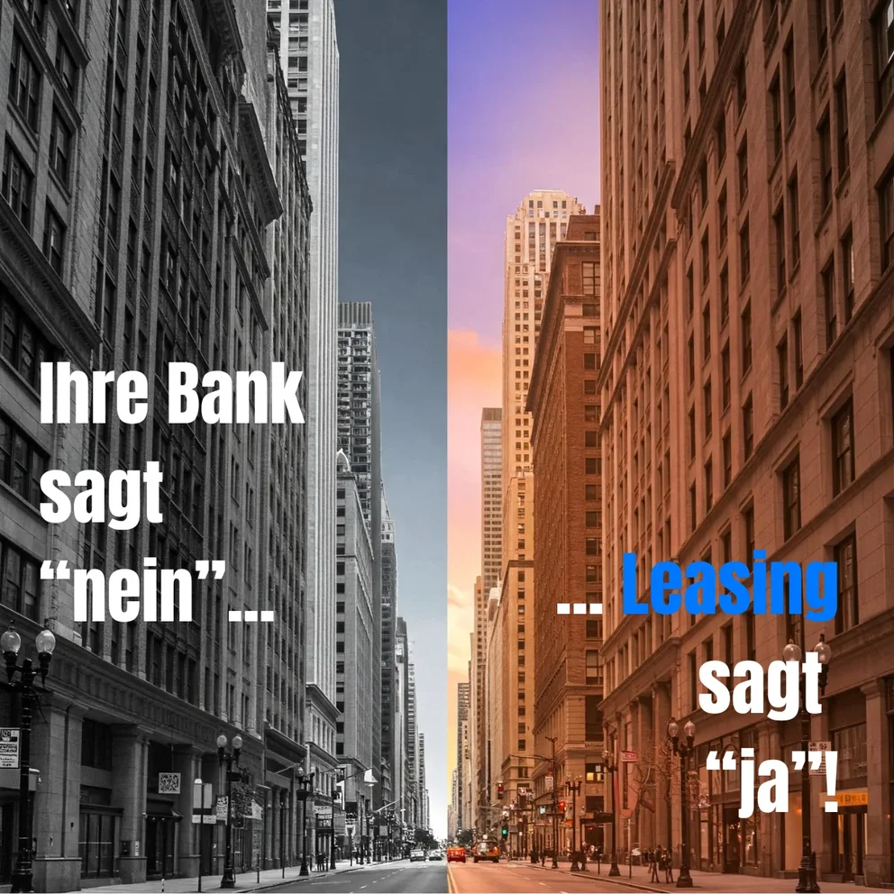 Ihre Bank sagt "nein", ..... Leasing sagt "ja"!